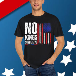No Kings In America Since 1776 Shirt