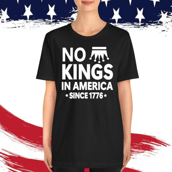 No Kings In America Since 1776 T-Shirts