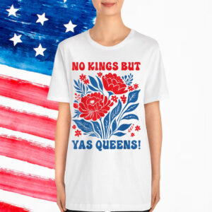 No Kings In America Yas Queen Floral For Shirt