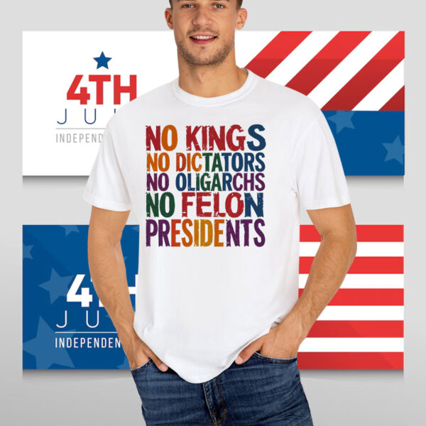 No Kings No Dictators No Oligarchs No Felon Presidents T-Shirt