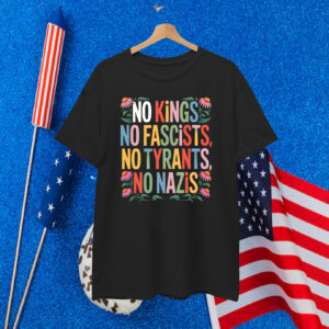 No Kings No Fascists, No Tyrants, No Nazis T-Shirt
