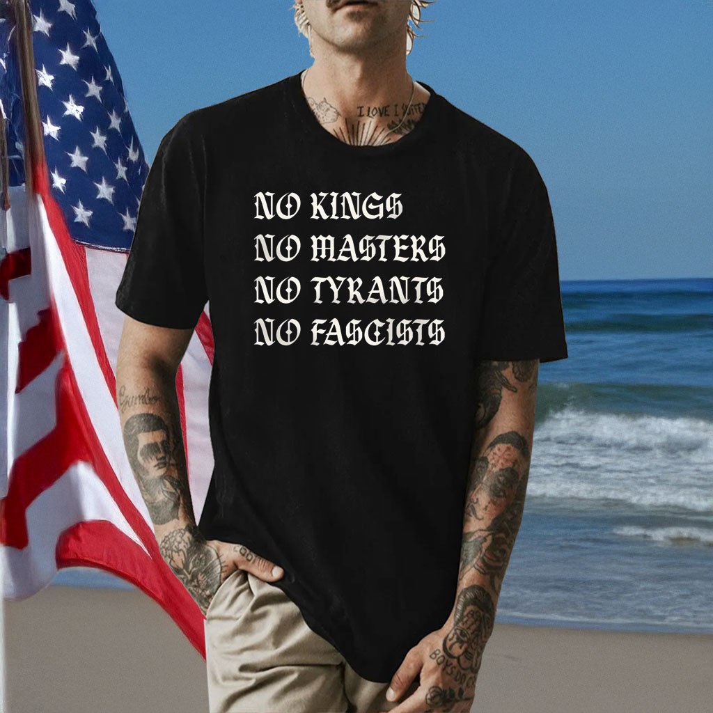 No Kings No Masters No Tyrants No Fascists Shirt