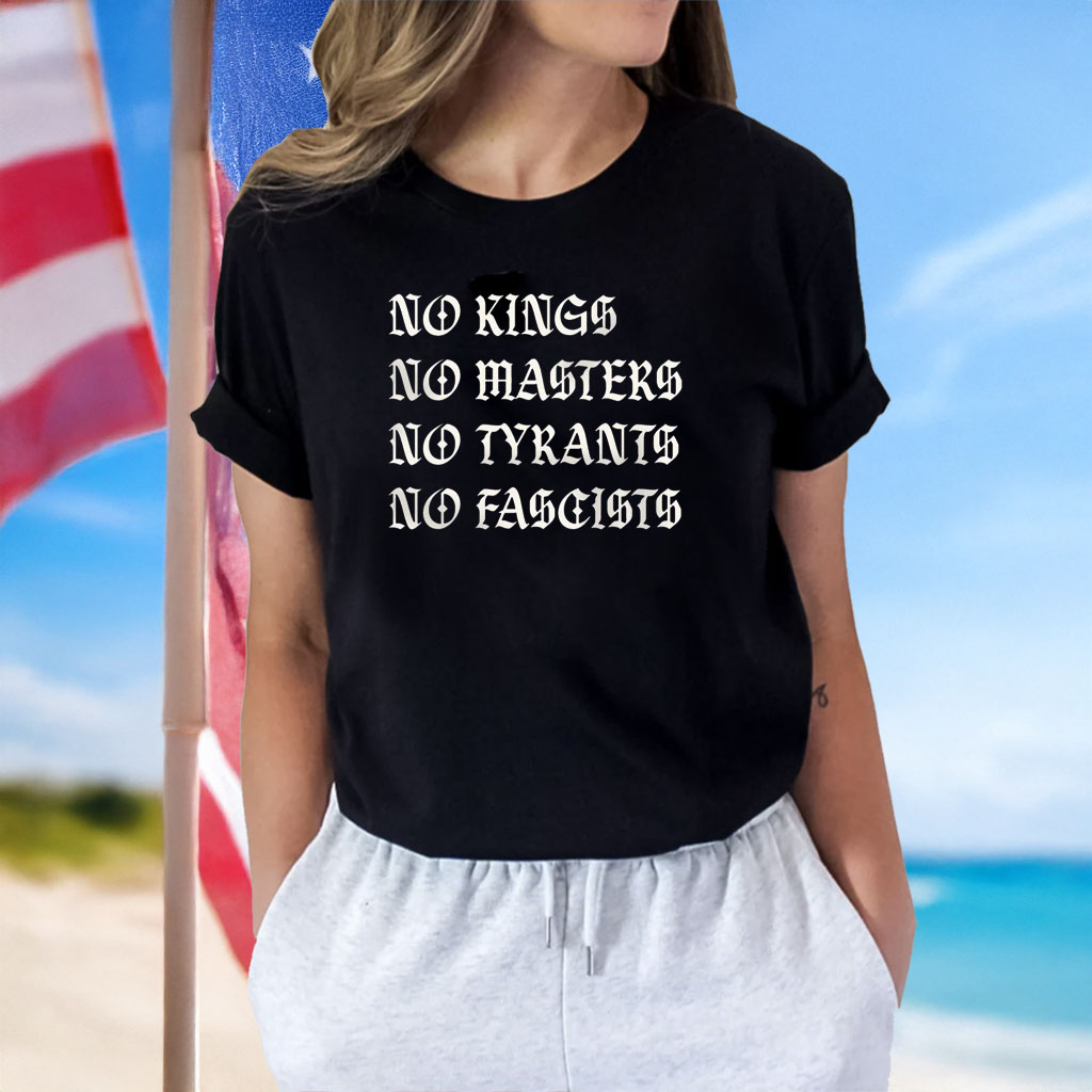 No Kings No Masters No Tyrants No Fascists Shirt