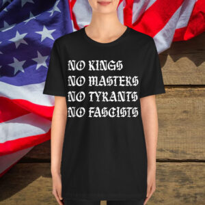No Kings No Masters No Tyrants No Fascists Social Justice Shirt