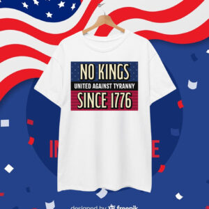 No Kings - United Against Tyranny - Since 1776 T-Shirt