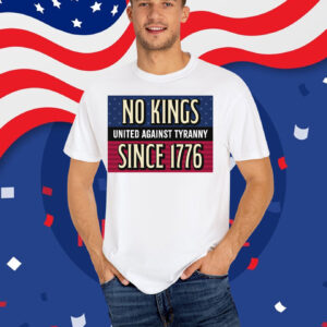 No Kings - United Against Tyranny - Since 1776 T-Shirt