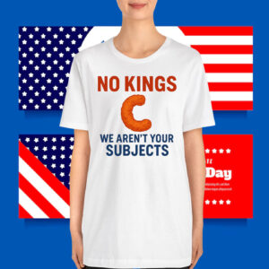 No Kings We Aren't Your Subjects T-Shirt