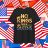 No Kings Yes Queens Shirt