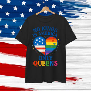 No Kings in America Only Queens Funny Queer Ally Gay Shirt