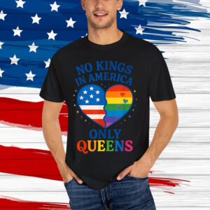 No Kings in America Only Queens Funny Queer Ally Gay Shirt