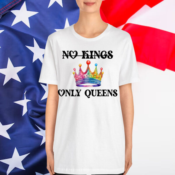 No Kings in America Only Queens Gay Pride Queer Shirt