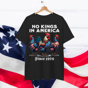 No Kings in America Since 1976 Rooster Shirt