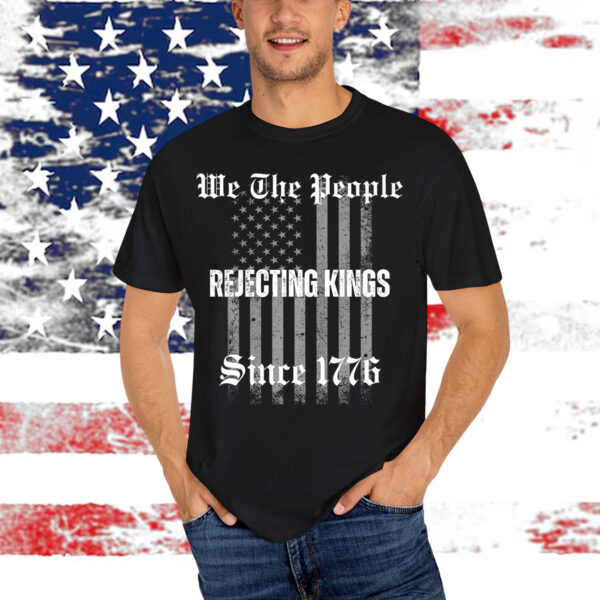 Not King In America Rejecting Kings Since 1776 We The People Shirt
