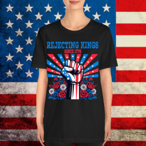 Rejecting Kings Since 1776 4th of July Patriotic Fist Floral Shirt
