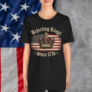 Rejecting Kings Since 1776 Funny American Shirt