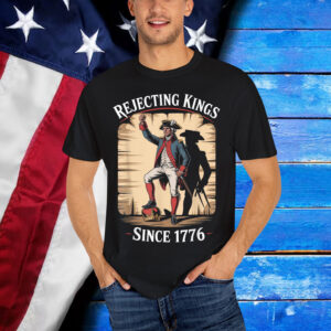 Rejecting Kings Since 1776 Heroic American Vintage Shirt