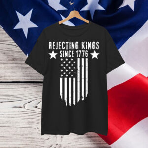 Rejecting Since 1776 No Kings America Shirt