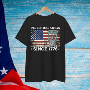 Rejecting Kings Since 1776 Patriotic Shirt