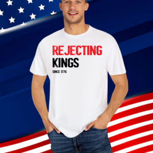 Rejecting Kings Since 1776 Patriotic Democracy Shirt