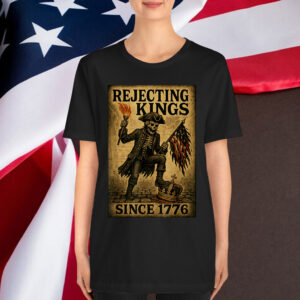 Rejecting Kings Since 1776 Patriotic Skeleton Shirt