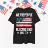 Rejecting Kings Since 1776 Patriotic USA Shirt