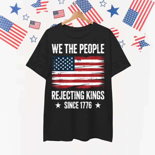 Rejecting Kings Since 1776 Patriotic USA Shirt