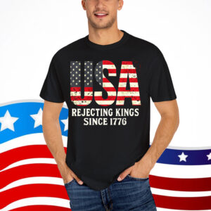 Rejecting Kings Since 1776 Patriotic USA Flag 4th Of July Shirt
