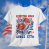 Rejecting Kings Since 1776 Shirt No Kings