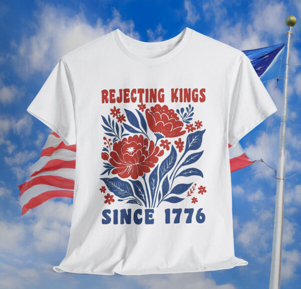 Rejecting Kings Since 1776 Shirt No Kings