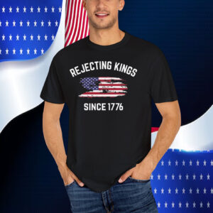 Rejecting Kings Since 1776 T-Shirts