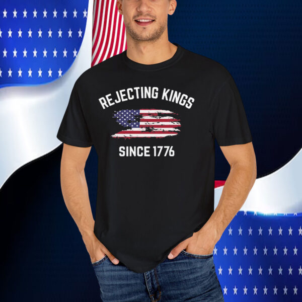 Rejecting Kings Since 1776 T-Shirts