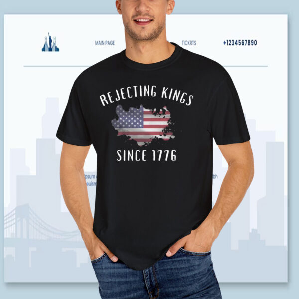 Rejecting Kings Since 1776 Shirt