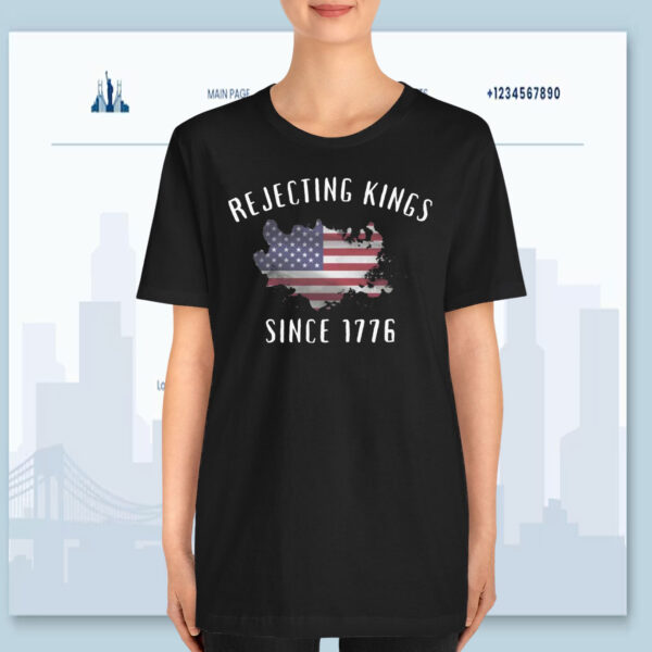 Rejecting Kings Since 1776 Shirt