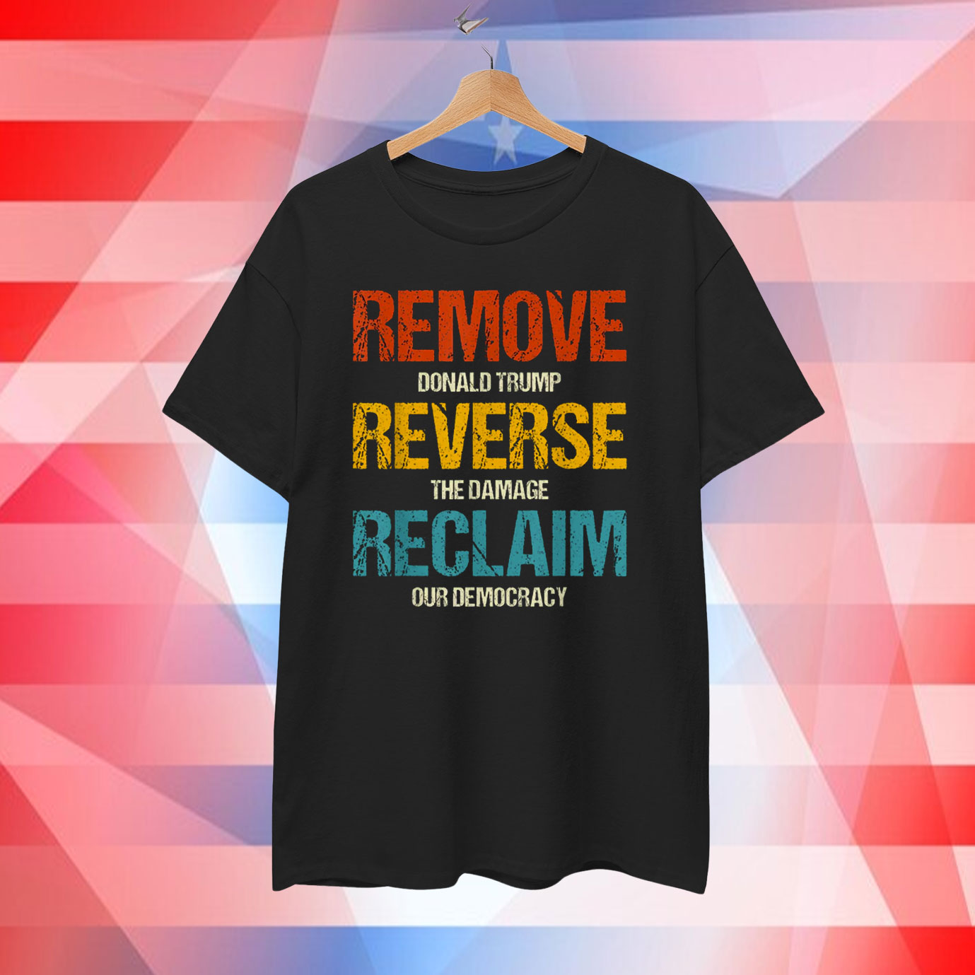 Remove Donald Trump Reverse The Damage Reclaim Our Democracy T-Shirt