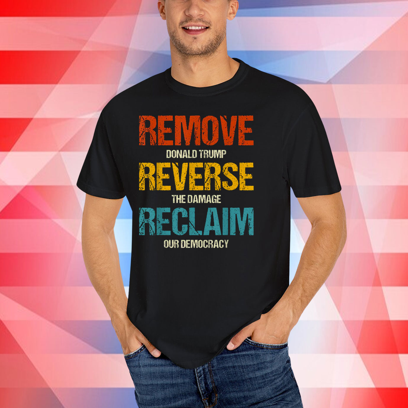 Remove Donald Trump Reverse The Damage Reclaim Our Democracy T-Shirt