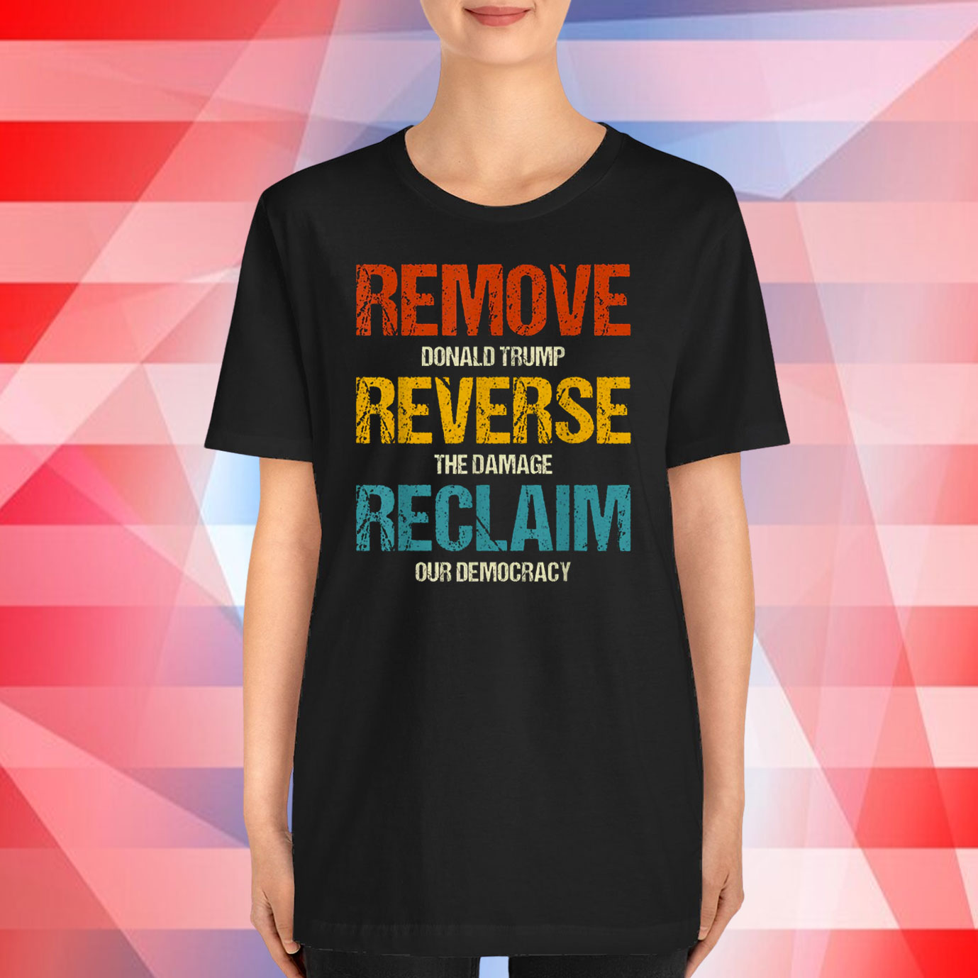 Remove Donald Trump Reverse The Damage Reclaim Our Democracy T-Shirt