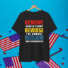 Remove Donald Trump Reverse The Damage Reclaim Our Democracy Shirt