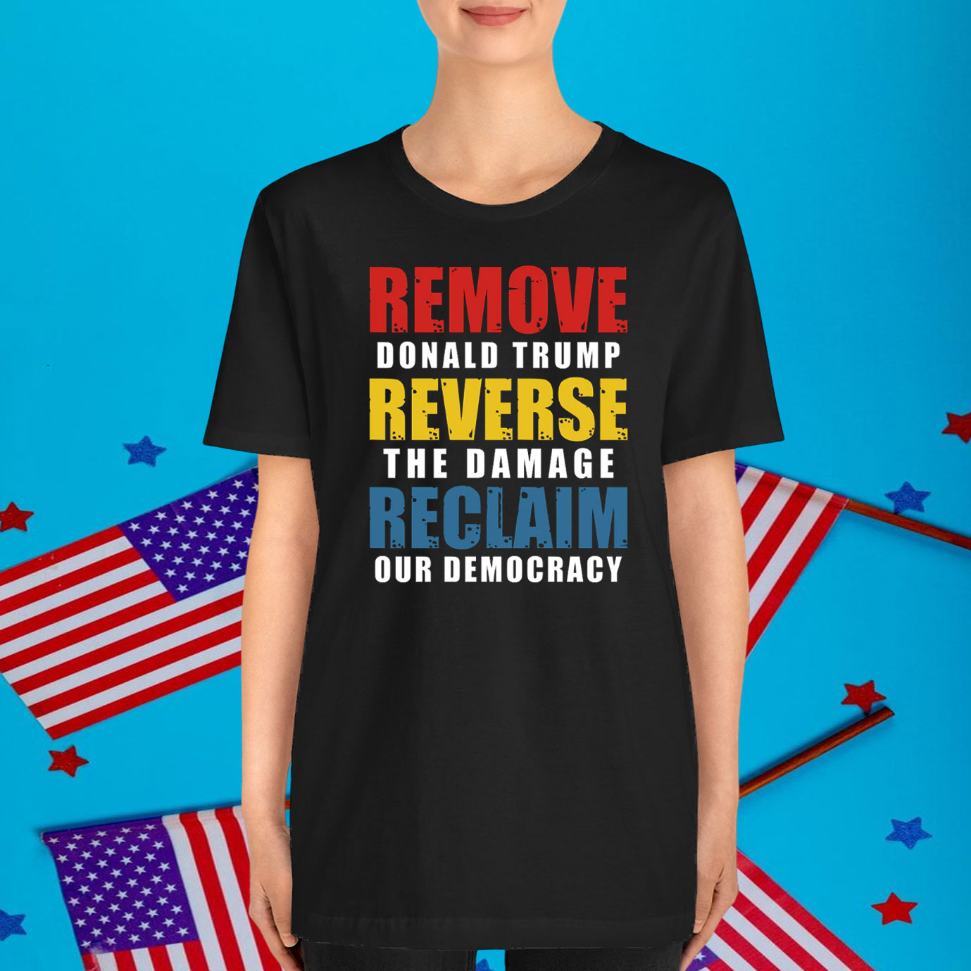 Remove Donald Trump Reverse The Damage Reclaim Our Democracy Shirt