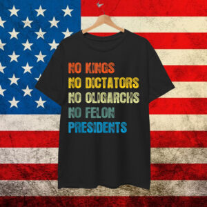 Retro No Kings No Dictators No Oligarchs No Felon Shirt
