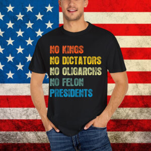 Retro No Kings No Dictators No Oligarchs No Felon Shirt