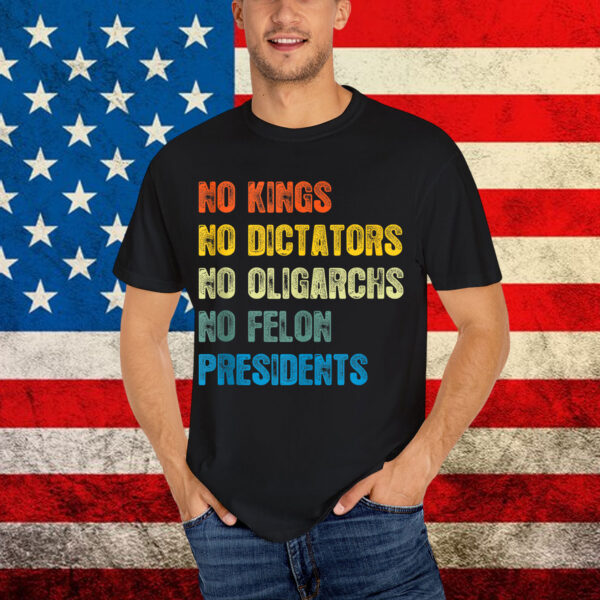 Retro No Kings No Dictators No Oligarchs No Felon Shirt