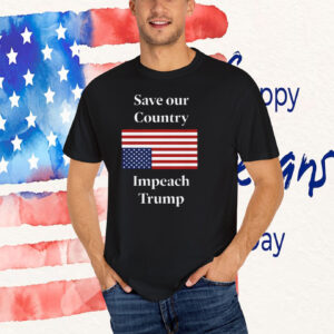 Save our Country America Impeach Trump T-Shirt