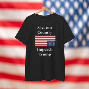 Save our Country Impeach Trump America T-Shirt