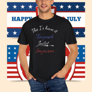 The I's have it, Impeach Indict Imprison T-Shirt