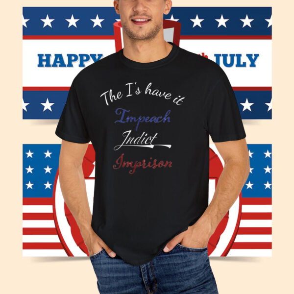 The I's have it, Impeach Indict Imprison T-Shirt