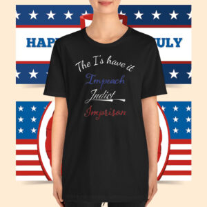 The I's have it, Impeach Indict Imprison T-Shirt
