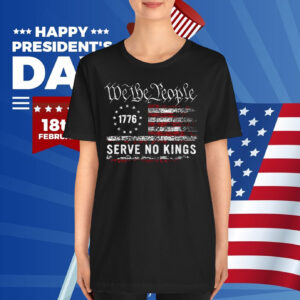 We The People 1776 Serve No Kings In America T-Shirt