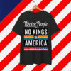 We The People No Kings In America Anti Trump Shirt