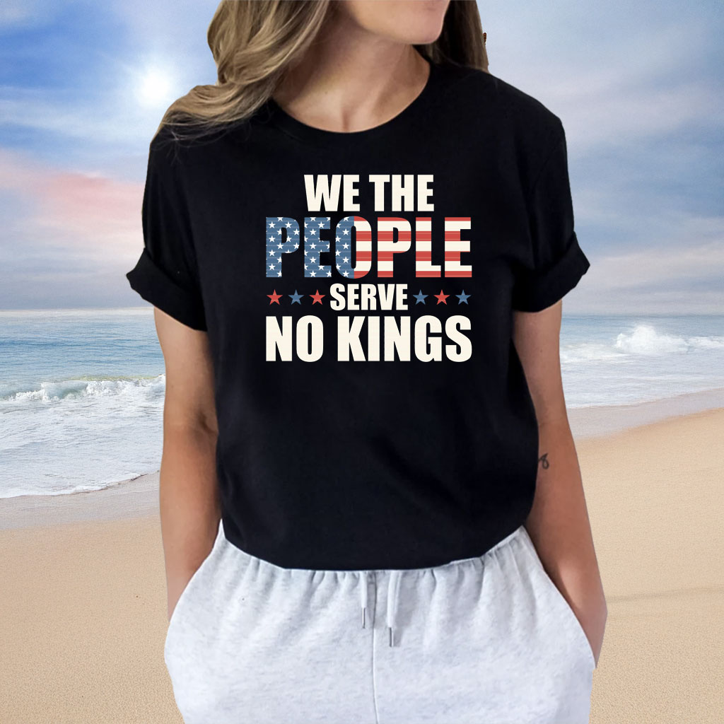 We The People Serve No Kings In America Shirt