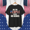 We The People Serve No Kings In America T-Shirt